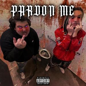 PARDON ME (feat. STOP LIVING) [Explicit]