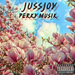 Perky Musik(feat. JussJoy) (Explicit)