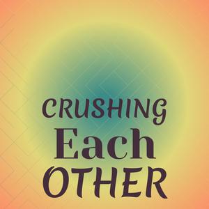 Crushing Each other