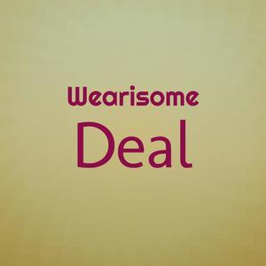 Wearisome Deal