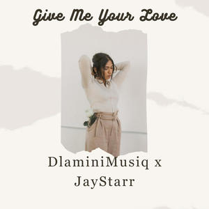 Give Me Your Love (feat. JayStarr)