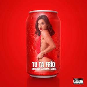 Tu Ta Frio (feat. JOELMY & Corne) (Explicit)