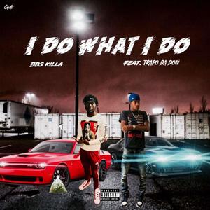 I Do What I Do (feat. Trapo DaDon) [Explicit]