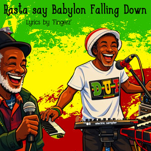 Rasta Say Babylon Falling Down