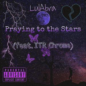 Praying to the Stars (feat. ITR Chrome) (Explicit)