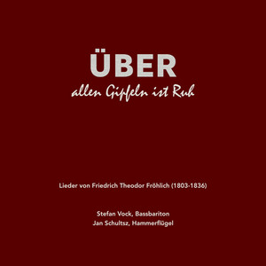 ÜBER allen Gipfeln ist Ruh (Lieder von Friedrich Theodor Fröhlich (1803-1836))