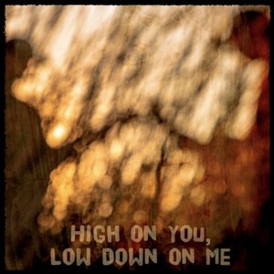 High on You (Low down on Me)