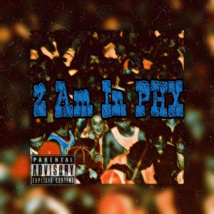 2 Am In Phx (Explicit)