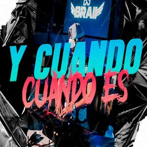 Y CUANDO CUANDO ES