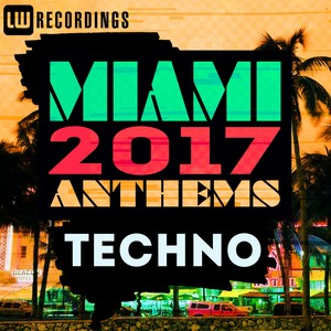 Miami 2017 Anthems: Techno