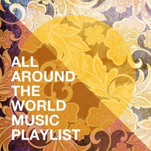 All Around the World Music Playlist