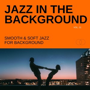 Jazz in the Background: Smooth & Soft Jazz for Background, Vol. 21