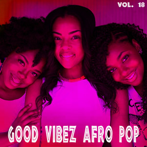 Good Vibez Afro Pop, Vol. 18