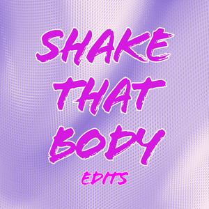 Shake That Body (Edits) [Explicit]