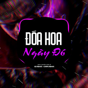 Đóa Hoa Ngày Đó (Chips Remix)