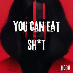 YOU CAN EAT SH!T