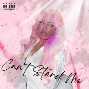 Cant Stand Me (Explicit)