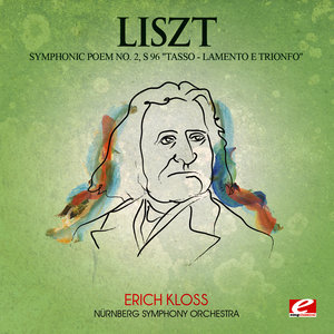 Liszt: Symphonic Poem No. 2, S. 96 "Tasso, Lamento e trionfo" (Digitally Remastered)