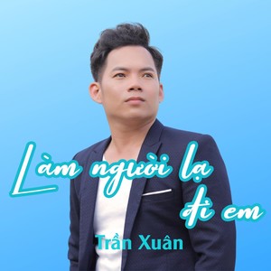 Làm Người Lạ Đi Em