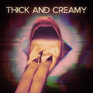 Thick and Creamy