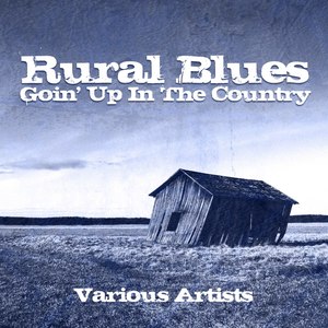 Rural Blues - Goin' Up In The Country