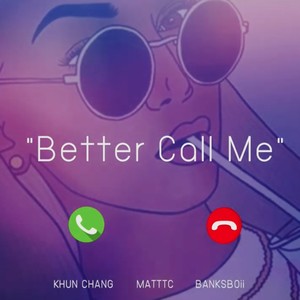 Better Call Me (feat. Matt-TC & Khun Chang) (Explicit)