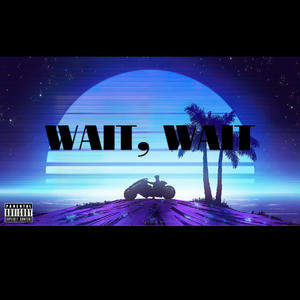 WAIT, WAIT! (Explicit)