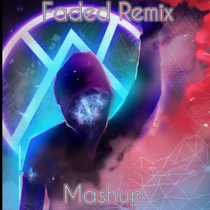 Faded Remix Mashup