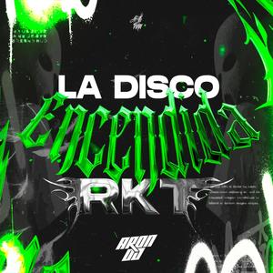 LA DISCO ENCENDIDA RKT