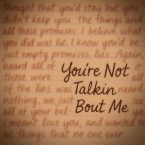You're Not Talkin' Bout Me