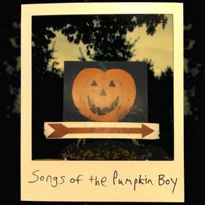 Songs of the Pumpkin Boy (Explicit)