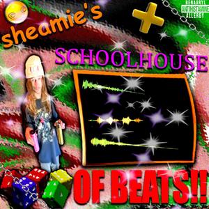 SHEAMIE'S SCHOOLHOUSE OF BEATS!! (Explicit)