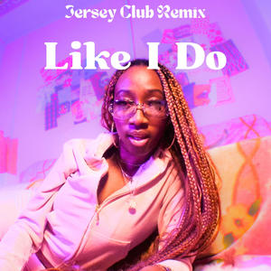 Like I Do (Jersey Club Remix) [Explicit]