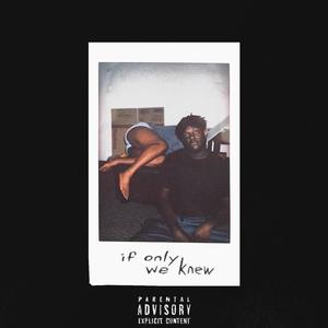 if only we knew (Explicit)