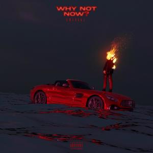 Why Not Now? (Explicit)