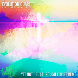 Yet Not I but Through Christ in Me(feat. Alex Sipiagin)