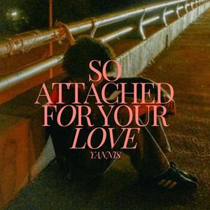 So Attached for Your Love