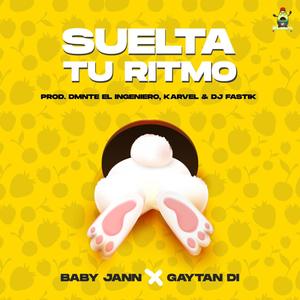 Suelta Tu Ritmo(feat. Baby Jann & Gaytan Di)
