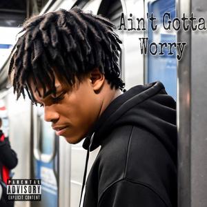 Ain't Gotta Worry (feat. NarcoticNuk & The Real Kthreee) (Explicit)
