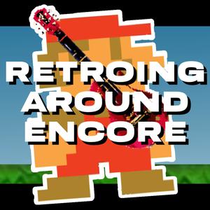 Retroing Around Encore