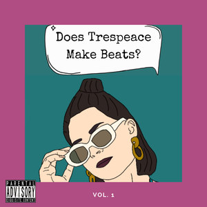 Does Trespeace Make Beats? Vol. I