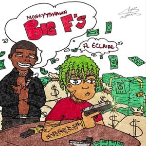 Big F's (feat. Eclaire & Moneyyshawn) [Explicit]