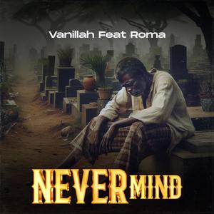 Never Mind (feat. Roma Mkatoliki)