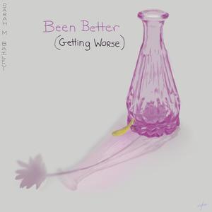 Been Better-Getting Worse