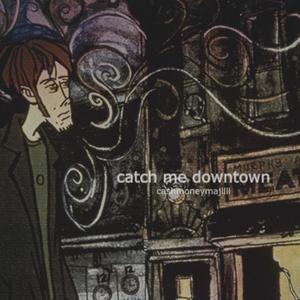 Catch Me Downtown (Explicit)