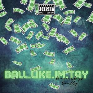 BALL.LIKE.IM.TAY (Explicit)