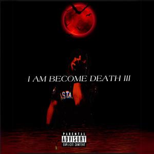 I AM BECOME DEATH 3 (Explicit)