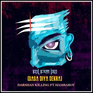 Bol Bam Jao (Baba Diya Dekha) (feat. Darshan Killing)