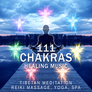 111 Chakras Healing Music: Tibetan Meditation, Reiki Massage, Yoga, Spa Music, White Noise Nature Sounds