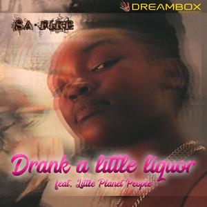 I drank a little liquor (feat. Little Planet People)